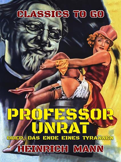 Professor Unrat, oder, das Ende eines Tyrannen