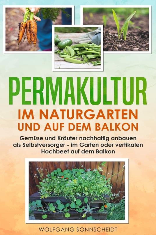 Permakultur im Naturgarten und auf dem Balkon - Wolfgang Sonnscheidt - ebook