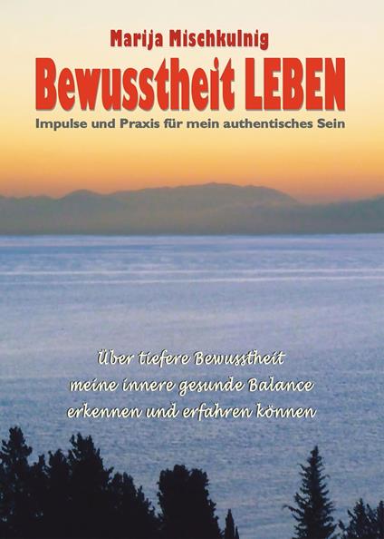 Bewusstheit LEBEN – Impulse und Praxis für mein authentisches Sein