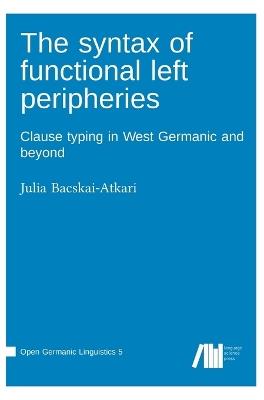 The syntax of functional left peripheries - Julia Bacskai-Atkari - cover