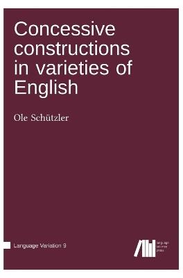 Concessive constructions in varieties of English - Ole Sch?tzler - cover