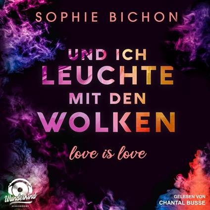 Und ich leuchte mit den Wolken - Love is Love, Band 1 (Ungekürzt)