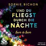 Und du fliegst durch die Nächte - Love is Love, Band 2 (Ungekürzt)