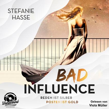 Bad Influence. Reden ist Silber, Posten ist Gold (Ungekürzt)