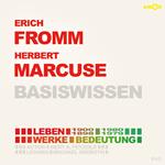 Erich Fromm (1900-1980) und Herbert Marcuse (1898-1979) - Leben, Werke, Bedeutung - Basiswissen - Basiswissen (ungekürzt)