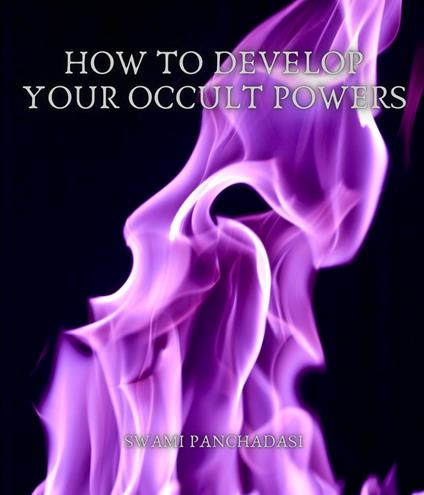 How to Develop your Occult Powers - Swami Panchadasi - ebook