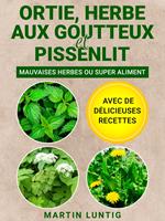 Ortie, Herbe aux goutteux et Pissenlit