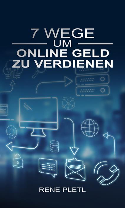 7 Wege um online Geld zu verdienen - Rene Pletl - ebook