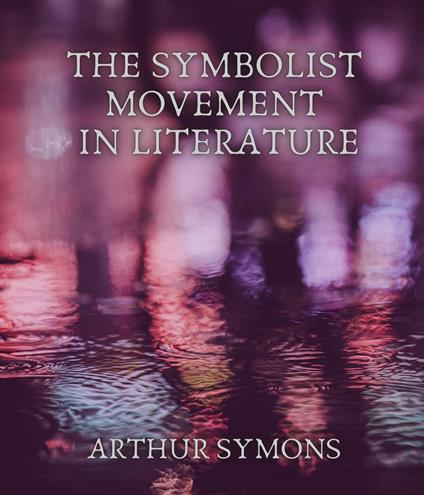 The Symbolist Movement in Literature - Arthur Symons - ebook