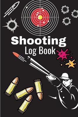 Shooting Log Book: A Complete Journal To Keep Record Date, Time, Location, Target Shooting, Range Shooting Book, Handloading Logbook, Diagrams Pages for Shooting Lovers Men & Women - Miriam Arm - cover