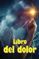 Libro del dolor: Libro de registro perfecto para llevar un registro de la fecha, la energia, la actividad, el sueno, el nivel de dolor/zona, las comidas y muchas cosas mas utiles