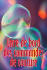 Livre de bord des commandes de couture: Livre de couture pour garder une trace des projets de couture - cadeau parfait pour les amoureux de la couture