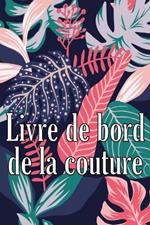 Livre de bord de la couture: Livre cadeau de couture pour garder une trace des projets de couture - cadeau ideal pour les passionnes de couture