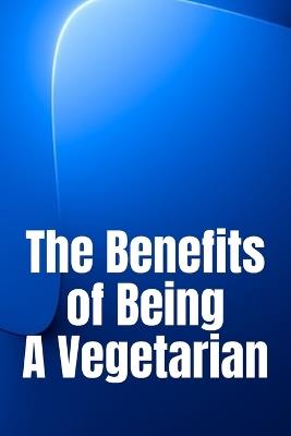 The Benefits of Being A Vegetarian: You'd Like To Lose Weight - Michaela W Simpson - cover
