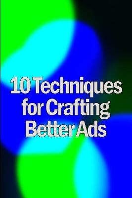 Ten Techniques for Crafting Better Ads: Discover How to Write Better Ads - Randolph Kenin - cover