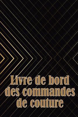 Livre de bord des commandes de couture: Livre de couture pour garder une trace des projets de couture - cadeau parfait pour les amoureux de la couture - Noé Passereau - cover