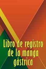 Libro de registro de la manga gástrica: Excelente idea para llevar un registro de su alimentación, estado de ánimo, comidas, calorías, medicamentos/suplementos, ejercicio, peso, diario de bypass gástrico