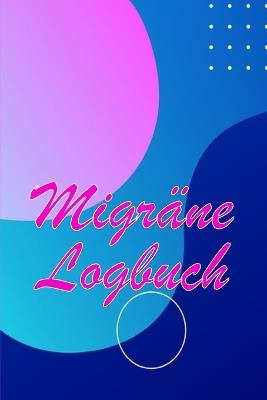 Migräne-Logbuch: Professionelles, detailliertes Protokoll für alle Ihre Migräne und schweren Kopfschmerzen - Verfolgung von Kopfschmerzauslösern, Symptomen und Optionen zur Schmerzlinderung - Regina Vieweg - cover