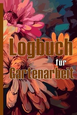 Logbuch für Gartenarbeit: Tracker für Anfänger und passionierte Gärtner, Blumen, Obst, Gemüse, Pflanz- und Pflegeanleitungen Eine nützliche Geschenkidee - Ristof Kirschenbaum - cover