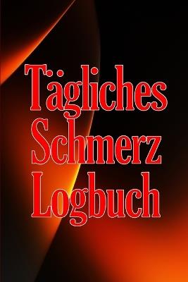 Tägliches Schmerz-Logbuch: Tagebuch zur Aufzeichnung von Datum, Energie, Aktivität, Schlaf, Schmerzniveau/ -bereich, Mahlzeiten - Norbert Windischmann - cover