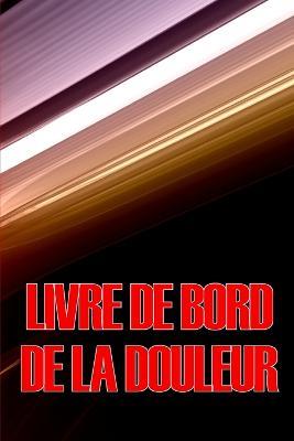 Livre de bord de la douleur: Livre de bord elegant et simple a utiliser pour enregistrer la date, l'energie, l'activite, le sommeil, le niveau/la zone de douleur, les repas, l'heure, les symptomes - Celeste Duchemin - cover