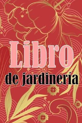 Libro de jardineria: Regalo perfecto para los amantes de la jardineria Jardinera diaria de interior y exterior para principiantes y avidos jardineros, plantacion de flores, frutas y verduras - Martina Carpentier - cover