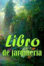 Libro de jardineria: Regalo perfecto para los amantes de la jardineria Jardinera diaria de interior y exterior para principiantes y avidos jardineros, plantacion de flores, frutas y verduras