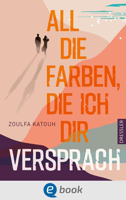 All die Farben, die ich dir versprach - Zoulfa Katouh,Frauke Schneider,Rasha Khayat - ebook