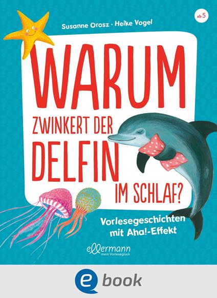 Warum zwinkert der Delfin im Schlaf? - Susanne Orosz,Heike Vogel - ebook