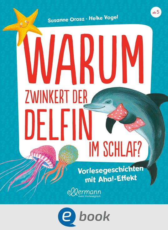 Warum zwinkert der Delfin im Schlaf? - Susanne Orosz,Heike Vogel - ebook