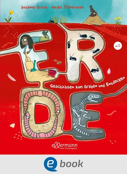 Erde. Geschichten zum Graben und Entdecken - Susanne Orosz,Meike Töpperwien - ebook