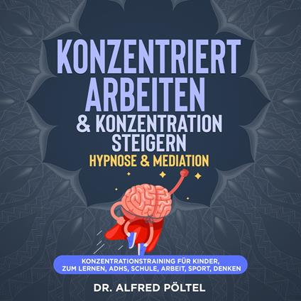 Konzentriert arbeiten & Konzentration steigern - Hypnose & Mediation