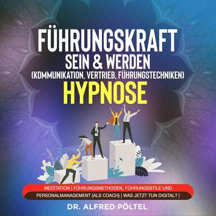 Führungskraft sein & werden (Kommunikation, Vertrieb, Führungstechniken) - Hypnose