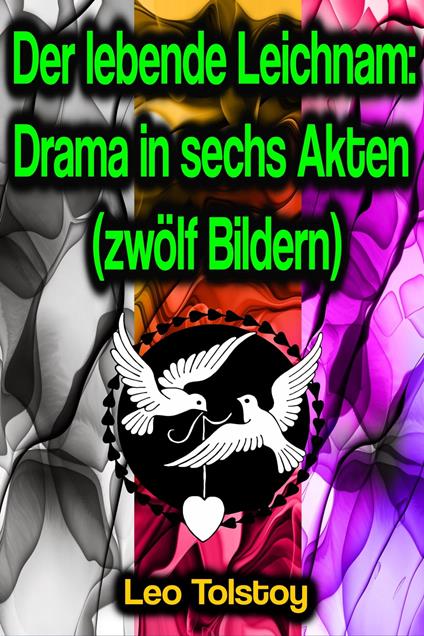 Der lebende Leichnam: Drama in sechs Akten (zwölf Bildern)