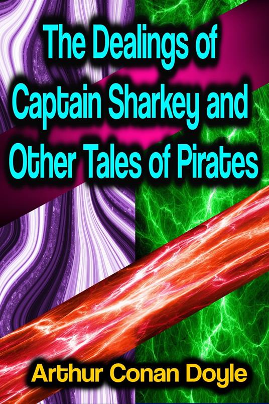 The Dealings of Captain Sharkey and Other Tales of Pirates - Conan Doyle Arthur - ebook