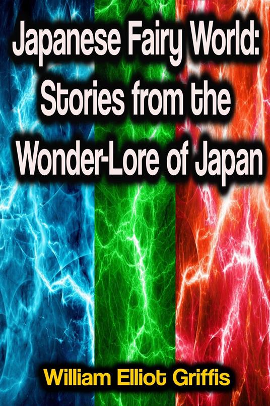 Japanese Fairy World: Stories from the Wonder-Lore of Japan