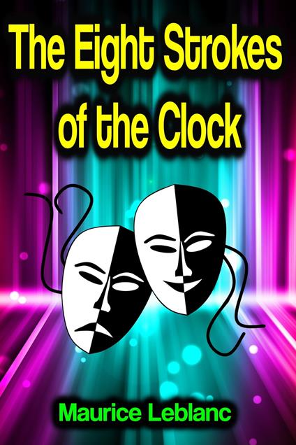 The Eight Strokes of the Clock - Maurice Leblanc - ebook