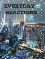 Everyday Reactions: : Unveiling the Science Behind Burning Bright, Reactions All Around, and Digesting Food