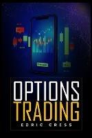 Options Trading: How to Start Investing Consciously with this Ultimate and Practical Guide. Learn How to Become a Smart Investor by Using Technical Analysis Before Purchasing Options (2022)