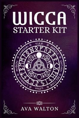 Wicca Starter Kit: Candles, Herbs, Tarot Cards, Crystals, and Spells. A Beginner's Guide to Using the Fundamental Elements of Wiccan Rituals(2022 Crash Course for Newbies) - Ava Walton - cover