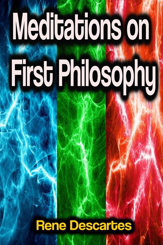 Meditations on First Philosophy - Rene Descartes - ebook