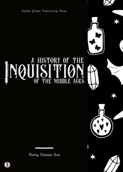 A History of the Inquisition of the Middle Ages