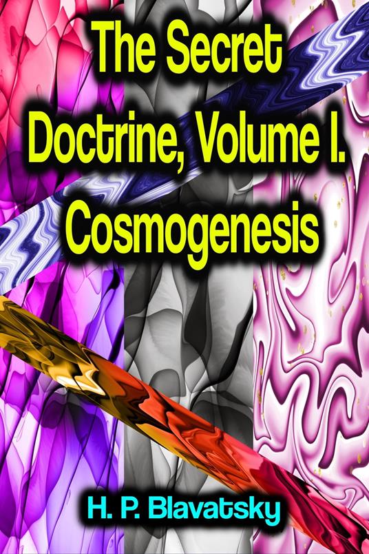 The Secret Doctrine, Volume I. Cosmogenesis