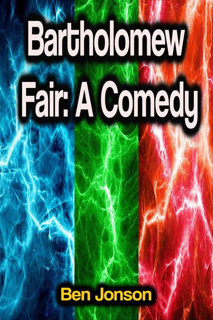 Bartholomew Fair: A Comedy - Ben Jonson - ebook