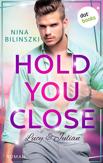 Hold you close: Lucy & Julian - Nina Bilinszki - ebook