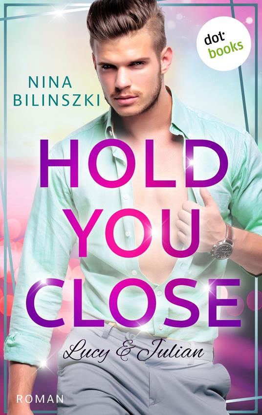 Hold you close: Lucy & Julian - Nina Bilinszki - ebook