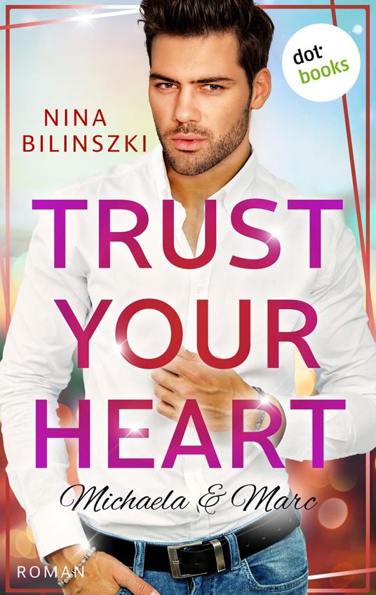 Trust your heart: Michaela & Marc - Nina Bilinszki - ebook