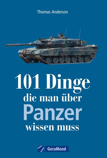 101 Dinge, die man über Panzer wissen muss - Thomas Anderson - ebook