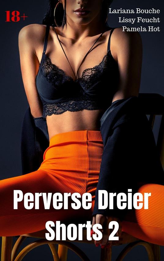 Perverse Dreier Shorts 2