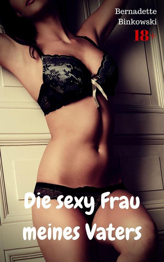 Die sexy Frau meines Vaters